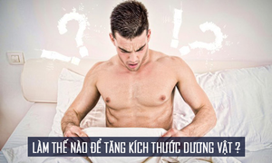 Làm sao để tăng kích thước cậu nhỏ ?